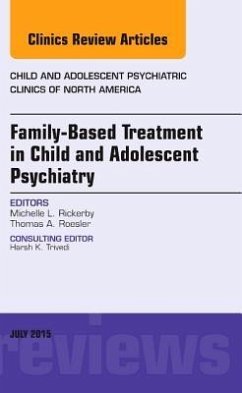 Family-Based Treatment in Child and Adolescent Psychiatry, an Issue of Child and Adolescent Psychiatric Clinics of North America - Rickerby, Michelle L.