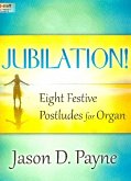Jubilation!: Eight Festive Postludes for Organ Jubilation!: Eight Festive Postludes for Organ