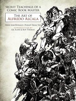 Secret Teachings of a Comic Book Master: the Art of Alfredo Alcala - Macdonald, Heidi
