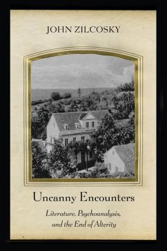 Uncanny Encounters: Literature, Psychoanalysis, and the End of Alterity - Zilcosky, John