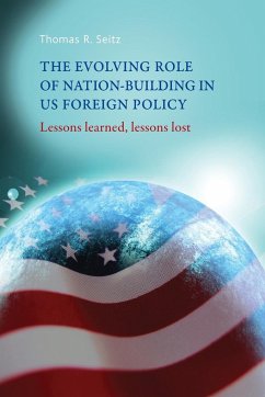 The Evolving Role of Nation-Building in Us Foreign Policy - Seitz, Thomas R.