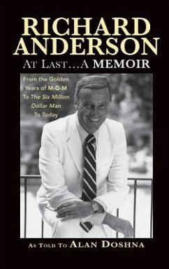 Richard Anderson: At Last... A Memoir from the Golden Years of M-G-M to the Six Million Dollar Man to Today (hardback) - Anderson, Richard; Doshna, Alan