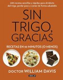 Sin trigo, gracias : recetas en 30 minutos, ¡o menos!