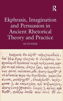 Ekphrasis, Imagination and Persuasion in Ancient Rhetorical Theory and Practice - Webb, Ruth