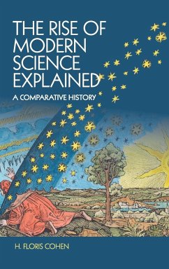 The Rise of Modern Science Explained - Cohen, H. Floris