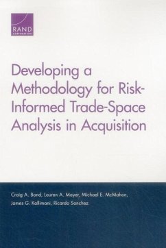 Developing a Methodology for Risk-Informed Trade-Space Analysis in Acquisition - Bond, Craig A; Mayer, Lauren A; McMahon, Michael E; Kallimani, James G; Sanchez, Ricardo