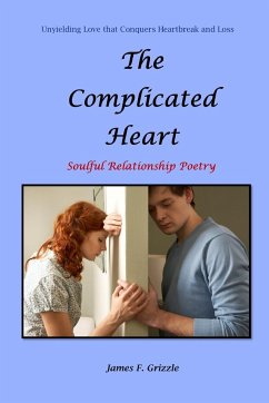 The Complicated Heart Soulful Relationship Poetry - Grizzle, James F.