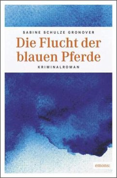 Die Flucht der blauen Pferde - Schulze Gronover, Sabine