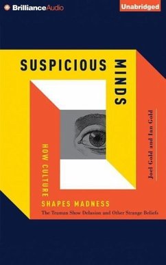 Suspicious Minds: How Culture Shapes Madness - Gold, Joel; Gold, Ian