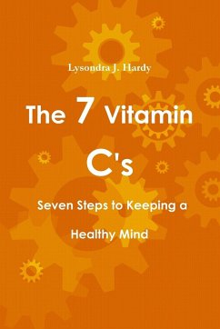 The 7 Vitamin C's Seven Steps to Keeping a Healthy Mind - Hardy, Lysondra J.
