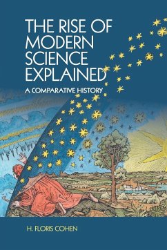 The Rise of Modern Science Explained - Cohen, H. Floris