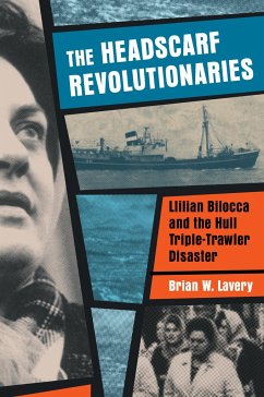Headscarf Revolutionaries: Lillian Bilocca and the Hull Triple-Trawler Disaster - Lavery, Brian W.
