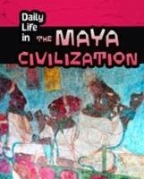 Daily Life in the Maya Civilization - Hunter, Nick