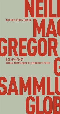 Globale Sammlungen für globalisierte Städte - MacGregor, Neil