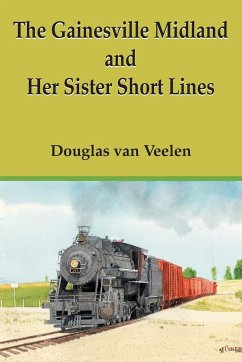The Gainesville Midland and Her Sister Short Lines - Veelen, Douglas Van