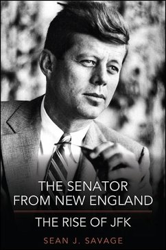 The Senator from New England: The Rise of JFK - Savage, Sean J.