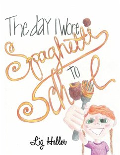 The Day I Wore Spaghetti to School - Heller, Liz