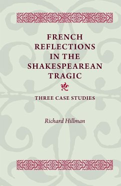 French Reflections in the Shakespearean Tragic - Hillman, Richard