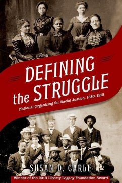 Defining the Struggle: National Organizing for Racial Justice, 1880-1915 - Carle, Susan D.