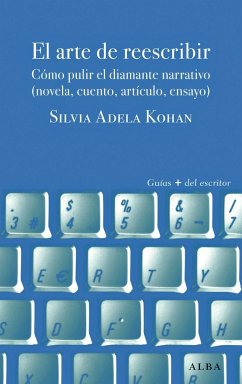 El arte de reescribir : pulir el diamante narrativo (novela cuento, artículo, ensayo) - Kohan, Silvia Adela