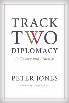 Track Two Diplomacy in Theory and Practice - Jones, Peter