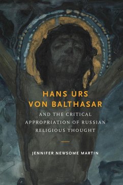 Hans Urs von Balthasar and the Critical Appropriation of Russian Religious Thought - Martin, Jennifer Newsome