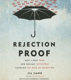 Rejection Proof: How I Beat Fear and Became Invincible Through 100 Days of Rejection - Jiang, Jia