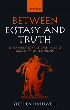 Between Ecstasy and Truth: Interpretations of Greek Poetics from Homer to Longinus - Halliwell, Stephen