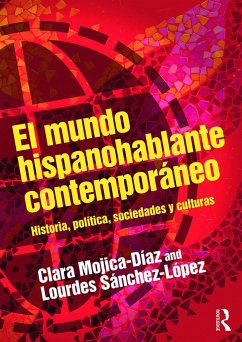 El mundo hispanohablante contemporaneo - Mojica-Diaz, Clara; Sanchez-Lopez, Lourdes (The University of Alabama at Birmingham, USA