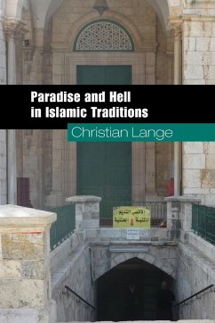 Paradise and Hell in Islamic Traditions - Lange, Christian