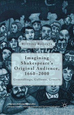 Imagining Shakespeare's Original Audience, 1660-2000 - Boecker, Bettina