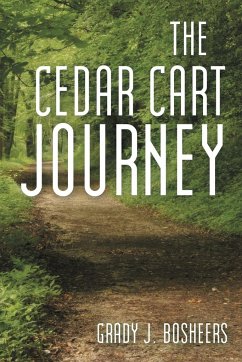 The Cedar Cart Journey - Bosheers, Grady J.