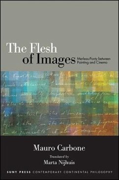 The Flesh of Images: Merleau-Ponty Between Painting and Cinema - Carbone, Mauro