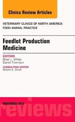 Feedlot Production Medicine, an Issue of Veterinary Clinics of North America: Food Animal Practice - White, Brad J.