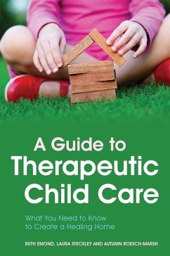 A Guide to Therapeutic Child Care - Emond, Ruth; Steckley, Laura; Roesch-Marsh, Autumn