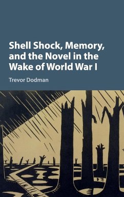 Shell Shock, Memory, and the Novel in the Wake of World War I - Dodman, Trevor