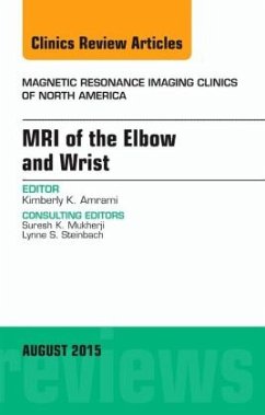 MRI of the Elbow and Wrist, An Issue of Magnetic Resonance Imaging Clinics of North America - Amrami, Kimberly K.