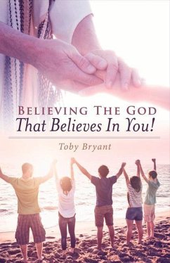 Believing the God That Believes in You - Bryant, Toby