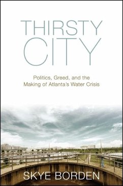 Thirsty City: Politics, Greed, and the Making of Atlanta's Water Crisis - Borden, Skye