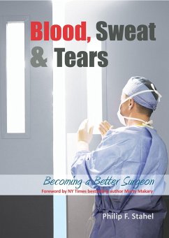 Blood, Sweat & Tears: Becoming a Better Surgeon - Stahel, Philip F.