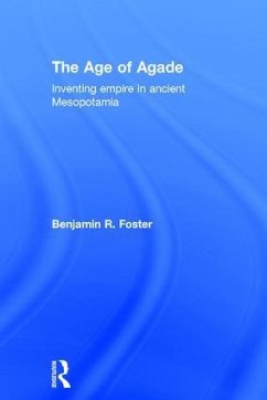 The Age of Agade - Foster, Benjamin R