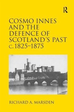 Cosmo Innes and the Defence of Scotland's Past c. 1825-1875 - Marsden, Richard A