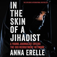 In the Skin of a Jihadist: A Young Journalist Enters the Isis Recruitment Network - Erelle, Anna; Potter, Erin