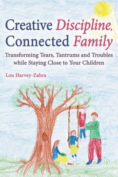 Creative Discipline, Connected Family - Harvey-Zahra, Lou