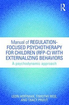 Manual of Regulation-Focused Psychotherapy for Children (RFP-C) with Externalizing Behaviors - Hoffman, Leon; Rice, Timothy; Prout, Tracy