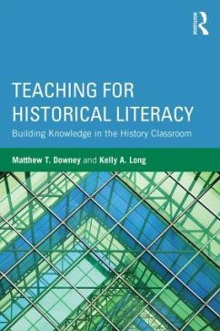 Teaching for Historical Literacy - Downey, Matthew T; Long, Kelly A