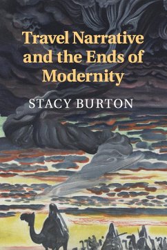 Travel Narrative and the Ends of Modernity - Burton, Stacy