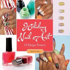 Holiday Nail Art: 24 Design Projects - Lucas, Janel