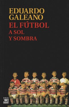 El fútbol a sol y sombra - Galeano, Eduardo