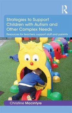 Strategies to Support Children with Autism and Other Complex Needs - Macintyre, Christine (Moray House School of Education, Edinburgh University, UK)